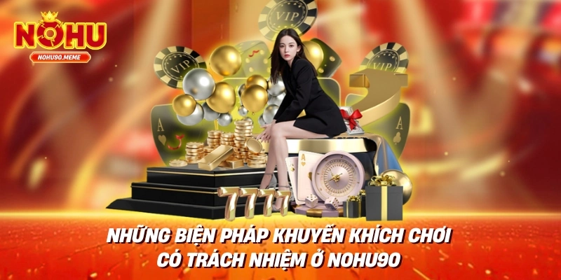 Những Biện Pháp Khuyến Khích Chơi Có Trách Nhiệm Ở Nohu90